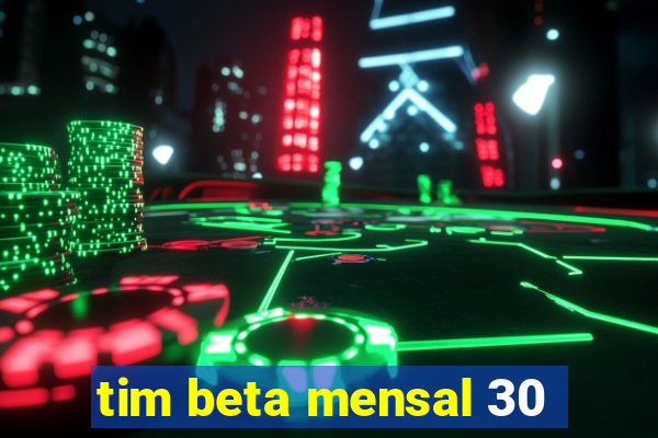 tim beta mensal 30